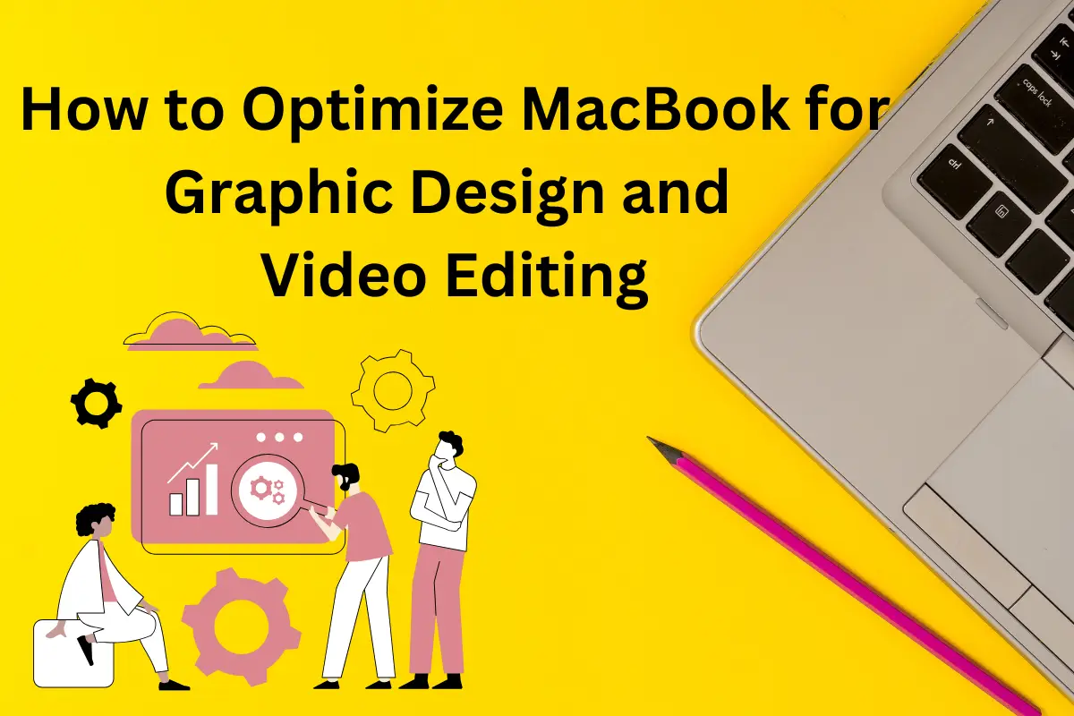 Optimize Macbook for Graphic design and video editing